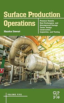 portada Surface Production Operations: Volume 5: Pressure Vessels, Heat Exchangers, and Aboveground Storage Tanks: Design, Construction, Inspection, and Testing (in English)