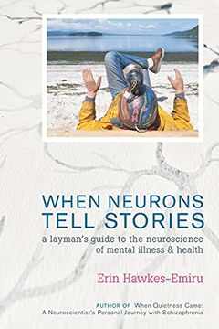 portada When Neurons Tell Stories a Layman'S Guide to the Neuroscience of Mental Illness and Health (en Inglés)