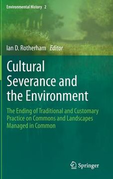 portada cultural severance and the environment: the ending of traditional and customary practice on commons and landscapes managed in common (en Inglés)