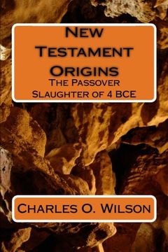 portada New Testament Origins: The Passover Slaughter of 4 BCE