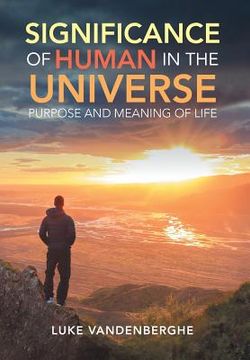 portada The Significance of Humans in the Universe: The Purpose and Meaning of Life (in English)