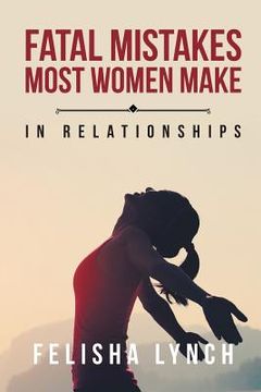 portada Fatal Mistakes Most Women Make: In Relationships (en Inglés)