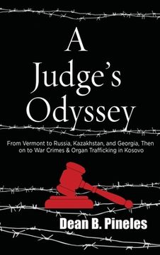 portada A Judge's Odyssey: From Vermont to Russia, Kazakhstan, and Georgia, Then on to War Crimes and Organ Trafficking in Kosovo (en Inglés)