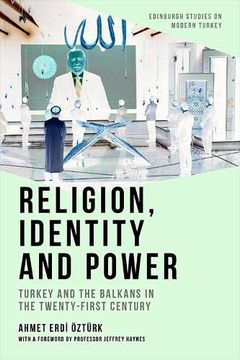 portada Religion, Identity and Power: Turkey and the Balkans in the Twenty-First Century (Edinburgh Studies on Modern Turkey) (en Inglés)