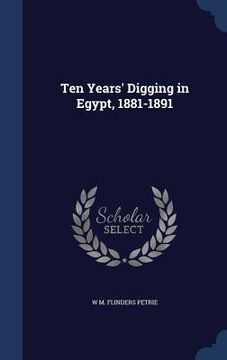 portada Ten Years' Digging in Egypt, 1881-1891 (en Inglés)
