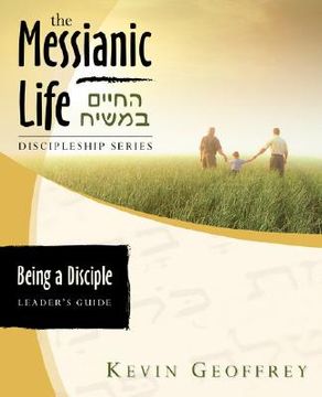 portada being a disciple of messiah: leader's guide (the messianic life discipleship series / bible study) (en Inglés)