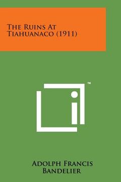 portada The Ruins at Tiahuanaco (1911) (en Inglés)