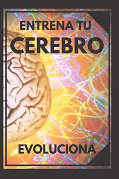 portada Entrena tu Cerebro: Evoluciona! Métodos Prácticos Para Activar tu Mente al Maximo! (in Spanish)