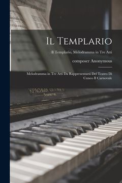 portada Il Templario: Melodramma in Tre Atti Da Rappresentarsi Del Teatro di Cuneo Il Carnovale; Il templario, melodramma in tre atti (en Inglés)