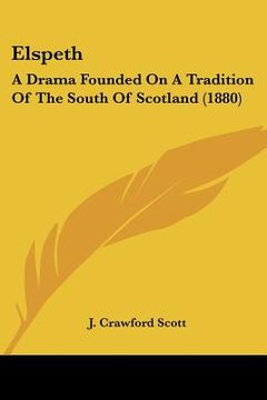 portada elspeth: a drama founded on a tradition of the south of scotland (1880) (in English)