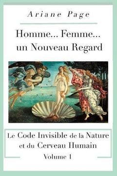 portada Homme... Femme...un Nouveau Regard: Le Code Invisible de la Nature et du Cerveau Humain -volume 1