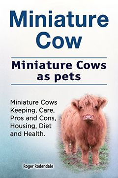 portada Miniature Cow. Miniature Cows as Pets. Miniature Cows Keeping, Care, Pros and Cons, Housing, Diet and Health. (en Inglés)