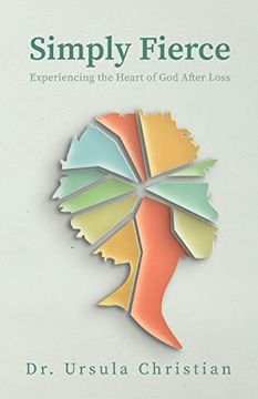 portada Simply Fierce: Experiencing the Heart of god After Loss (en Inglés)