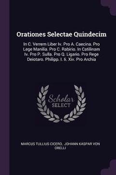 portada Orationes Selectae Quindecim: In C. Verrem Liber Iv. Pro A. Caecina. Pro Lege Manilia. Pro C. Rabirio. In Catilinam Iv. Pro P. Sulla. Pro Q. Ligario (en Inglés)