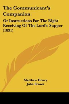 portada the communicant's companion: or instructions for the right receiving of the lord's supper (1831)