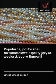 portada Popularne, polityczne i tożsamościowe aspekty języka węgierskiego w Rumunii (in Polaco)