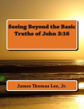 portada Seeing Beyond the Basic Truths of John 3: 16 (en Inglés)