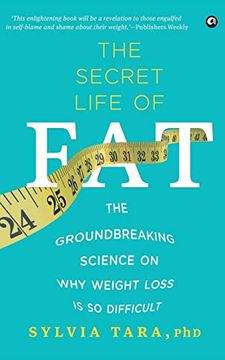 portada The Secret Life of Fat: The Groundbreaking Science on why Weight Loss is so Difficult (in English)