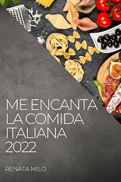 portada Me Encanta la Comida Italiana 2022: Recetas Sanas y Auténticas