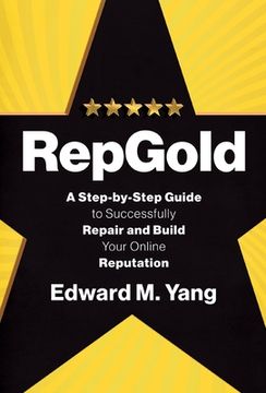 portada RepGold: A Step-by-Step Guide to Successfully Repair and Build Your Online Reputation