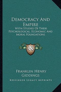 portada democracy and empire: with studies of their psychological, economic and moral foundations (en Inglés)