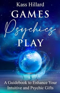 portada Games Psychics Play: A Guidebook to Enhance Your Intuitive and Psychic Gifts (en Inglés)