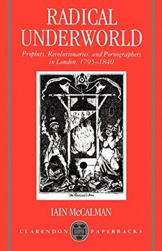 portada Radical Underworld: Prophets, Revolutionaries, and Pornographers in London, 1795-1840 (Clarendon Paperbacks) (en Inglés)