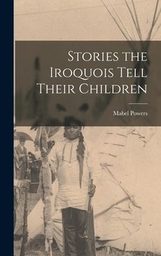 portada Stories the Iroquois Tell Their Children (en Inglés)