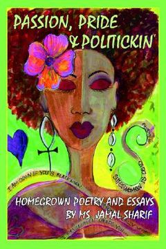 portada passion, pride, and politickin': homegrown poetry and essays (en Inglés)