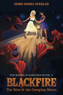 portada Blackfire: The Rise of the Creeping Moors: The Books of Bairnmoor, Volume II