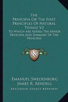 portada the principia or the first principles of natural things v2: to which are added the minor principia and summary of the principia (en Inglés)