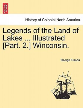 portada legends of the land of lakes ... illustrated [part. 2.] winconsin. (in English)