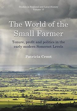 portada The World of the Small Farmer: Tenure, Profit and Politics in the Early-Modern Somerset Levels