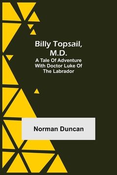 portada Billy Topsail, M.D.: A Tale of Adventure With Doctor Luke of the Labrador (en Inglés)