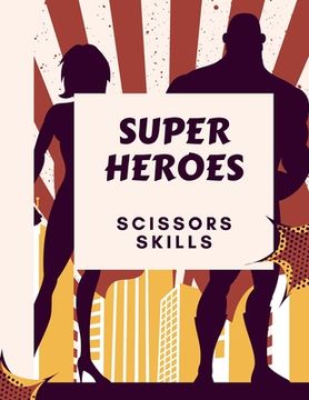 portada Super Heroes Scissors Skills Book: Super Heroes Scissors Skills Book for Kids: Magical Heroes Coloring & Scissors Skills Book for Girls, Boys, and Any (in English)