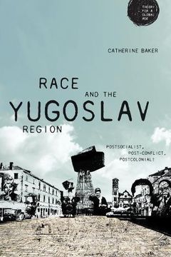 portada Race and the Yugoslav Region: Postsocialist, Post-Conflict, Postcolonial? (Theory for a Global Age) (in English)