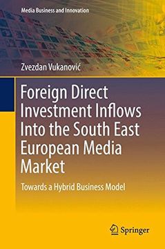 portada Foreign Direct Investment Inflows Into the South East European Media Market: Towards a Hybrid Business Model (Media Business and Innovation)