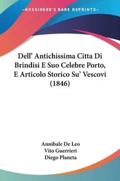 portada Dell' Antichissima Citta Di Brindisi E Suo Celebre Porto, E Articolo Storico Su' Vescovi (1846) (en Italiano)