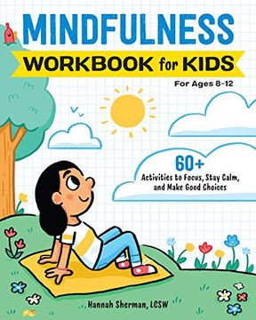 portada Mindfulness Workbook for Kids: 60+ Activities to Focus, Stay Calm, and Make Good Choices (in English)