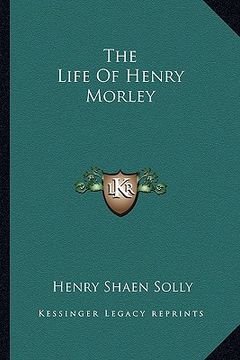 portada the life of henry morley (en Inglés)