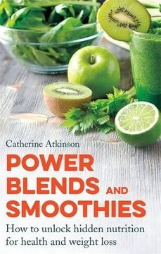 portada Power Blends and Smoothies: How to unlock hidden nutrition for weight loss and health