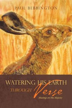 portada Watering His Earth Through Verse: Musings on His Majesty (en Inglés)