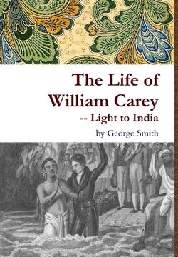 portada The Life of William Carey -- Light to India (in English)