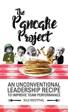 portada The Pancake Project: An Unconventional Leadership Recipe to Improve Team Performance (en Inglés)