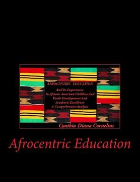 portada Afrocentric Education: Afrocentric Education And Its Importance In African American Children And Youth Development And Academic Excellence (in English)