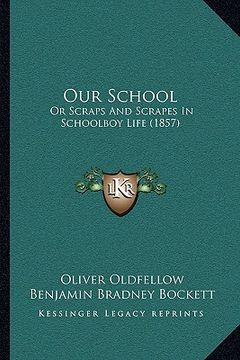 portada our school: or scraps and scrapes in schoolboy life (1857) (in English)