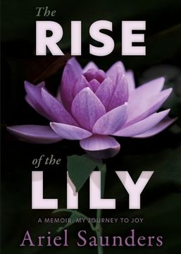 portada The Rise of the Lily: A Memoir: My Journey to Joy (en Inglés)