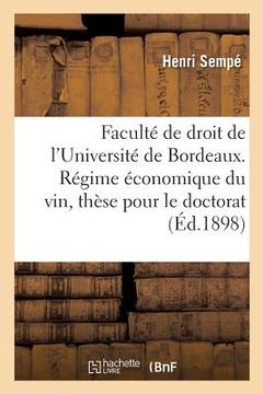 portada Faculté de Droit de l'Université de Bordeaux. Régime Économique Du Vin, Thèse Pour Le Doctorat (in French)