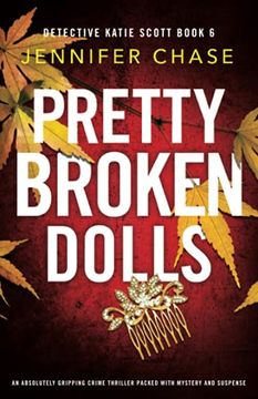 portada Pretty Broken Dolls: An Absolutely Gripping Crime Thriller Packed With Mystery and Suspense: 6 (Detective Katie Scott) (en Inglés)