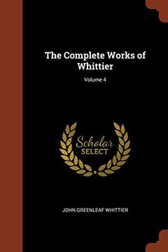 portada The Complete Works of Whittier; Volume 4